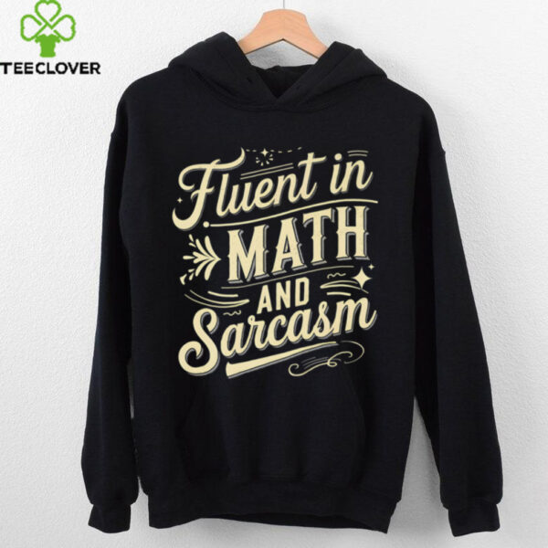 Fluent In Math And Sarcasm Teacher Appreciation Math Shirt