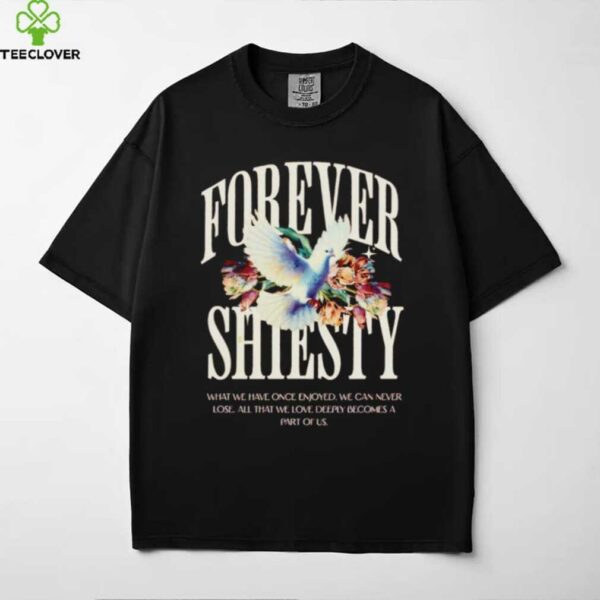 Forever shiesty what we have once enjoyed shirt
