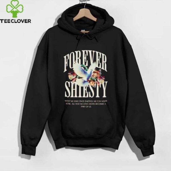 Forever shiesty what we have once enjoyed shirt