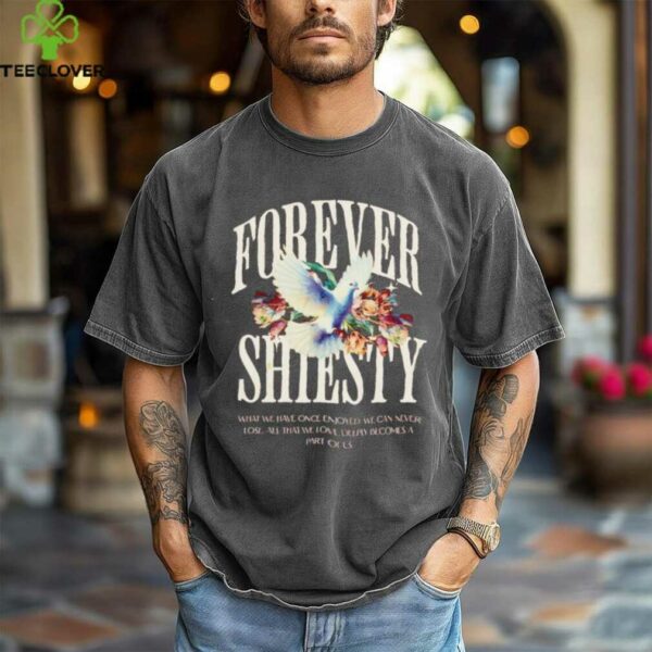 Forever shiesty what we have once enjoyed shirt