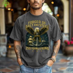 Forged Of Salt And Steel U.S. Naval Ships 250th Anniversary Shirt