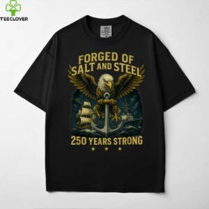Forged Of Salt And Steel U.S. Naval Ships 250th Anniversary Shirt
