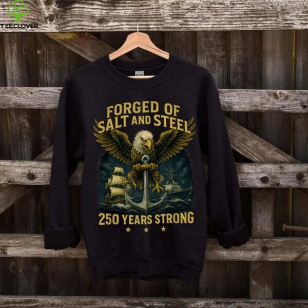 Forged Of Salt And Steel U.S. Naval Ships 250th Anniversary Shirt