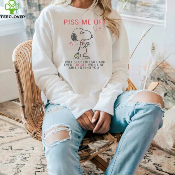 Funny Snoopy Piss Me Off And Even Google Won’t Be Able To Find You Shirt