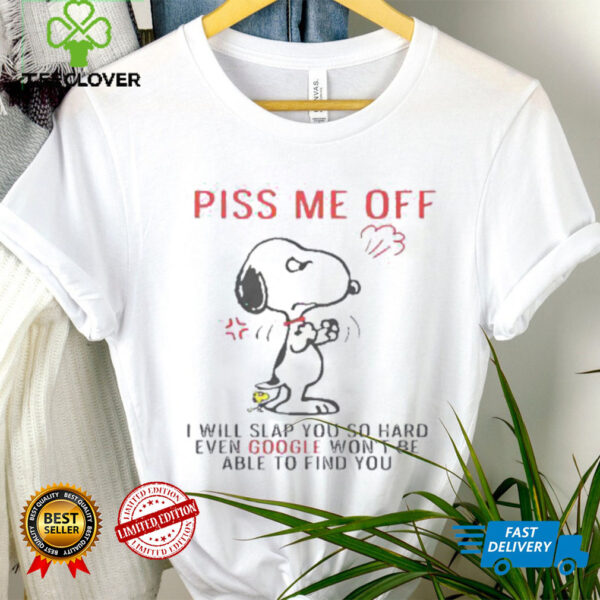 Funny Snoopy Piss Me Off And Even Google Won’t Be Able To Find You Shirt