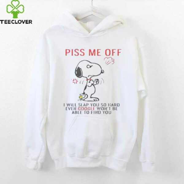 Funny Snoopy Piss Me Off And Even Google Won’t Be Able To Find You Shirt