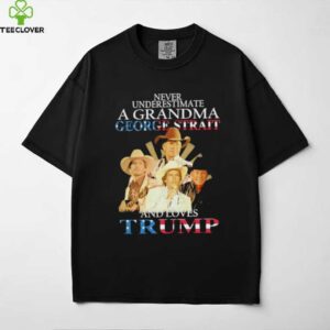 George Strait never underestimate a grandma george strait and loves Trump shirt