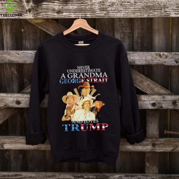 George Strait never underestimate a grandma george strait and loves Trump shirt