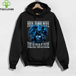 Hide Your Wife The Alpha Is Here Alpha Wolf Cringy Silly Shirt