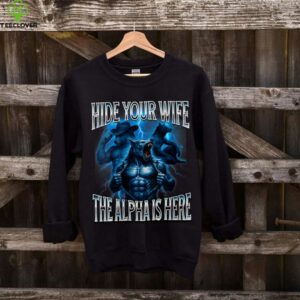 Hide Your Wife The Alpha Is Here Alpha Wolf Cringy Silly Shirt