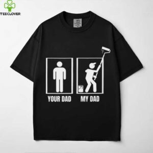 House Painter Your Dad My Dad Painter Shirt
