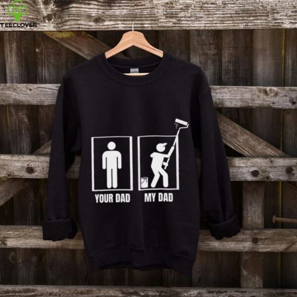 House Painter Your Dad My Dad Painter Shirt