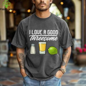 I Love A Good Threesome Tequila Glass Salt Lime Drinking Shirt