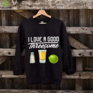 I Love A Good Threesome Tequila Glass Salt Lime Drinking Shirt