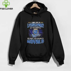 I May Live In Louisiana But On Game Day My Heart And Soul Belongs To Kansas City Royals Shirt