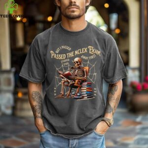 I Passed The NCLEX Exam Skeleton Nursing Test Nurse Shirt