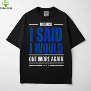 I Said I Would shirt