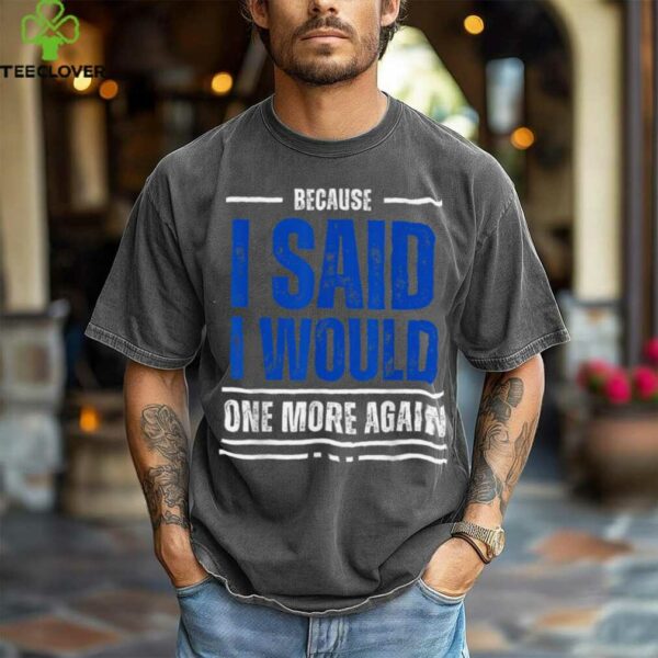 I Said I Would shirt