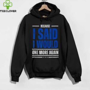 I Said I Would shirt