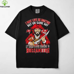 I may live in Boston but on gameday my heart and soul belong to Tampa Bay Buccaneers shirt