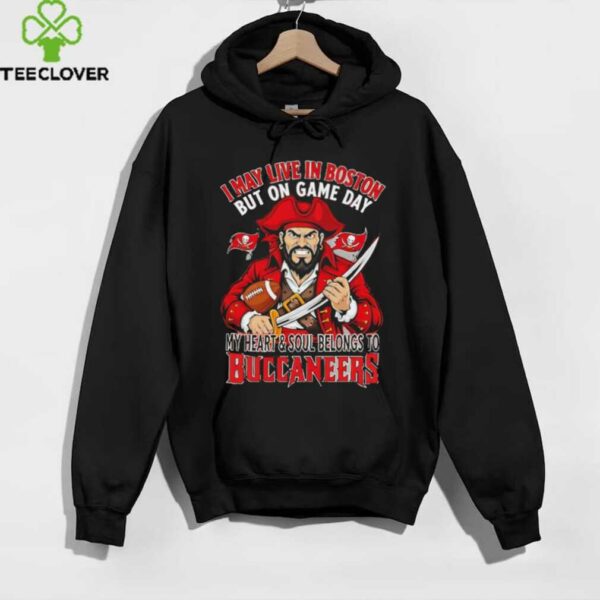 I may live in Boston but on gameday my heart and soul belong to Tampa Bay Buccaneers shirt