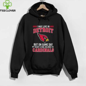 I may live in Detroit but on gameday my heart and soul belong to Arizona Cardinals shirt