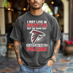 I may live in Seattle but on gameday my heart and soul belong to Atlanta Falcons shirt