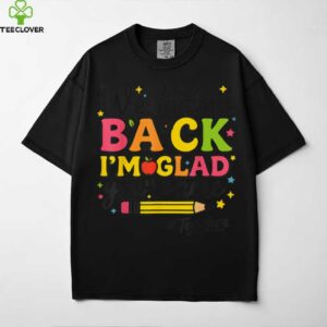 I’M Glad You’Re Here Welcome Back To School Teacher Shirt