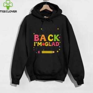I'M Glad You'Re Here Welcome Back To School Teacher Shirt