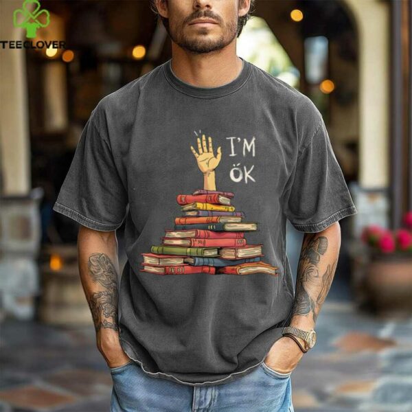 I’M OK Bookworm Chaos And Sarcasm Book Lover Shirt