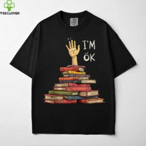 I’M OK Bookworm Chaos And Sarcasm Book Lover Shirt
