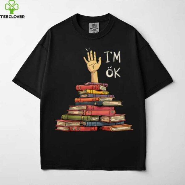 I’M OK Bookworm Chaos And Sarcasm Book Lover Shirt