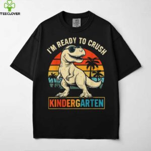 I’M Ready To Crush Kindergarten Dinosaur Back To School Shirt