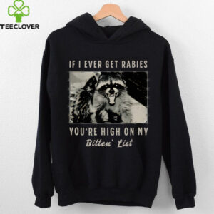 If I Ever Get Rabies, You’Re High On My Bitin’ List Tees Shirt