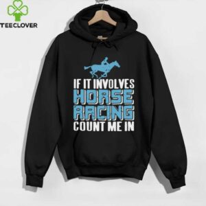 If It Involves Horse Racing Count Me In Fan Shirt