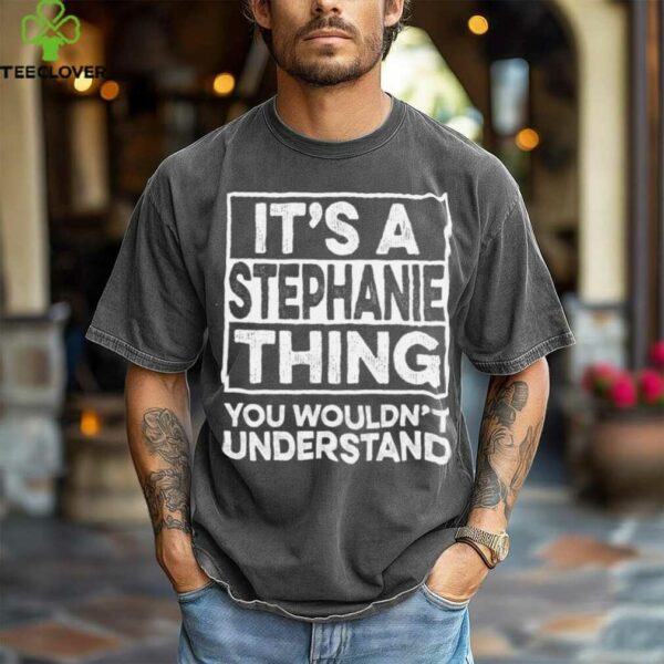 It’S A Stephanie Thing You Wouldn’T Understand Christmas Shirt