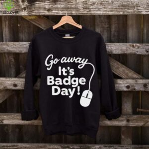 It’S Badge Day! shirt
