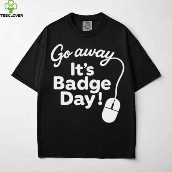 It’S Badge Day! shirt