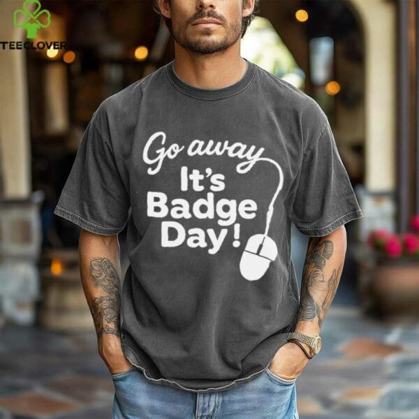It’S Badge Day! shirt