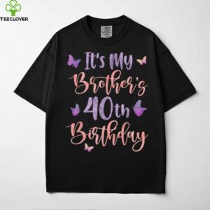 It’S My Brother’S 40th Birthday Butterfly Happy 40 Years Old shirt