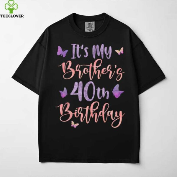 It’S My Brother’S 40th Birthday Butterfly Happy 40 Years Old shirt