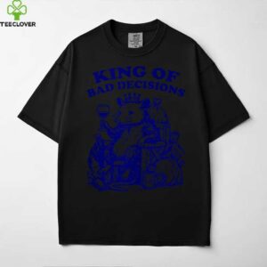 King Of Bad Decisions Design Shirt