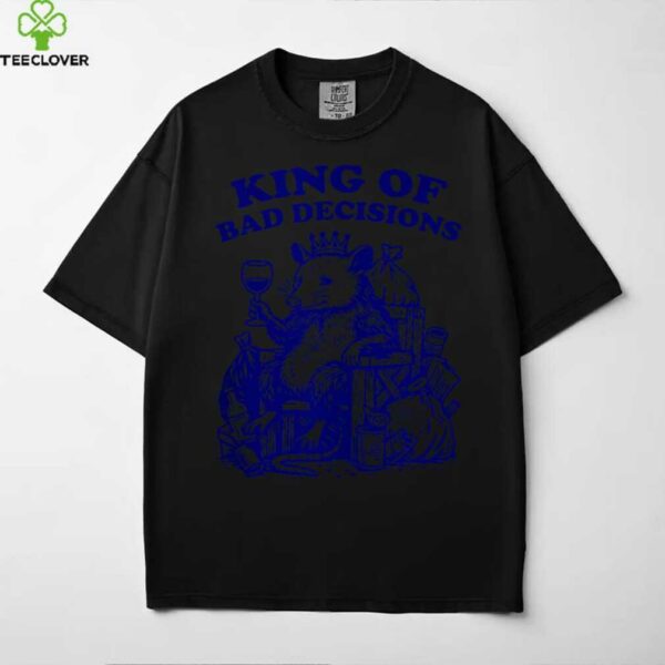 King Of Bad Decisions Design Shirt