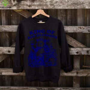 King Of Bad Decisions Design Shirt