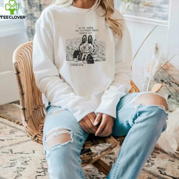 Labubu smoking so I’ve heard you cultured folks despise us shirt