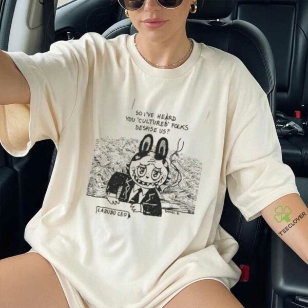 Labubu smoking so I’ve heard you cultured folks despise us shirt
