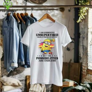 Minion I am currently unsupervised I know it freaks me out too possibilities are endless shirt