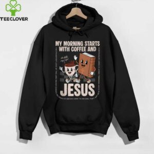 My Morning Starts With Coffee And Jesus Christian Religious Shirt