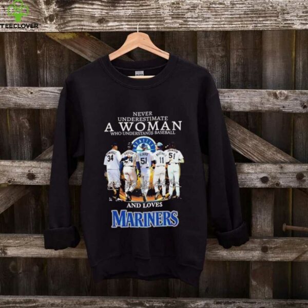 Never underestimate a woman understands baseball and loves Seattle Mariners shirt
