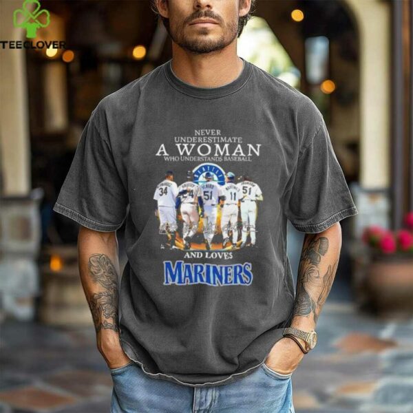 Never underestimate a woman understands baseball and loves Seattle Mariners shirt